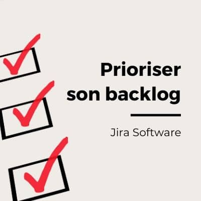 Jira Software Cloud : prioriser son backlog