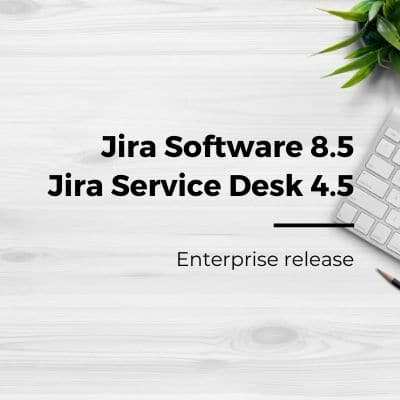 Enterprise Release | Jira Software 8.5 et Jira Service Desk 4.5