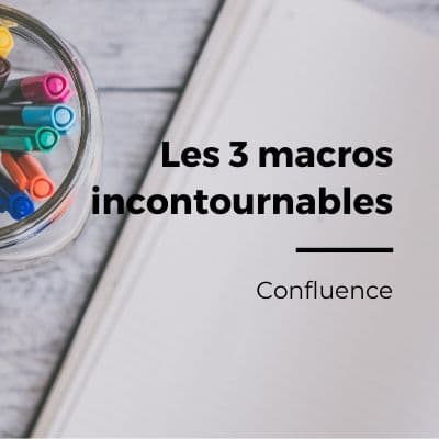 Créer une page dans Confluence : les 3 macros incontournables