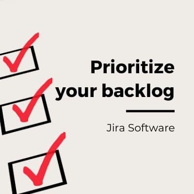 Jira tips : How to prioritize your backlog in Jira Software ?