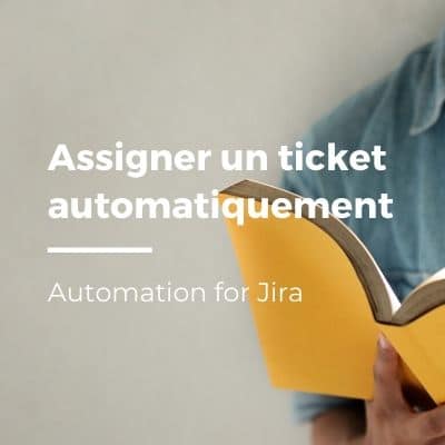 Automation for Jira : assigner un ticket automatiquement