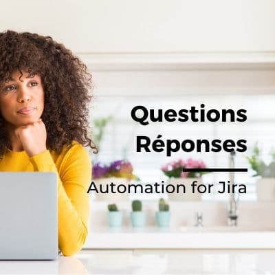 Automation for Jira : les questions récurrentes