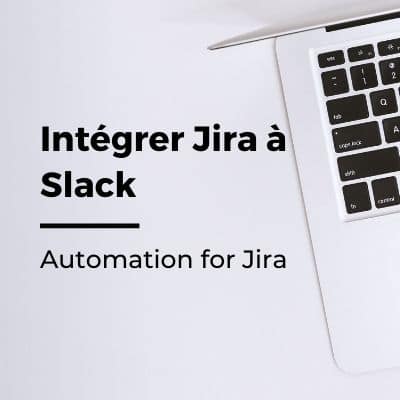 Automation for Jira : intégrer Jira à Slack