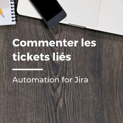 Automation for Jira : commenter les tickets liés