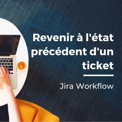 Jira Workflow : revenir à l’état précédent d’un ticket