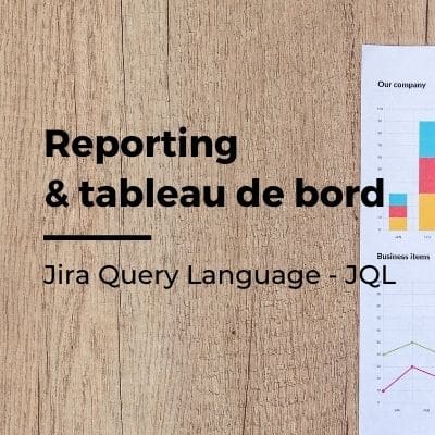 Améliorer son reporting Jira grâce au JQL