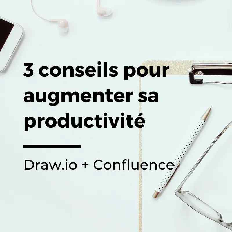 3 conseils pour augmenter sa productivité avec draw.io