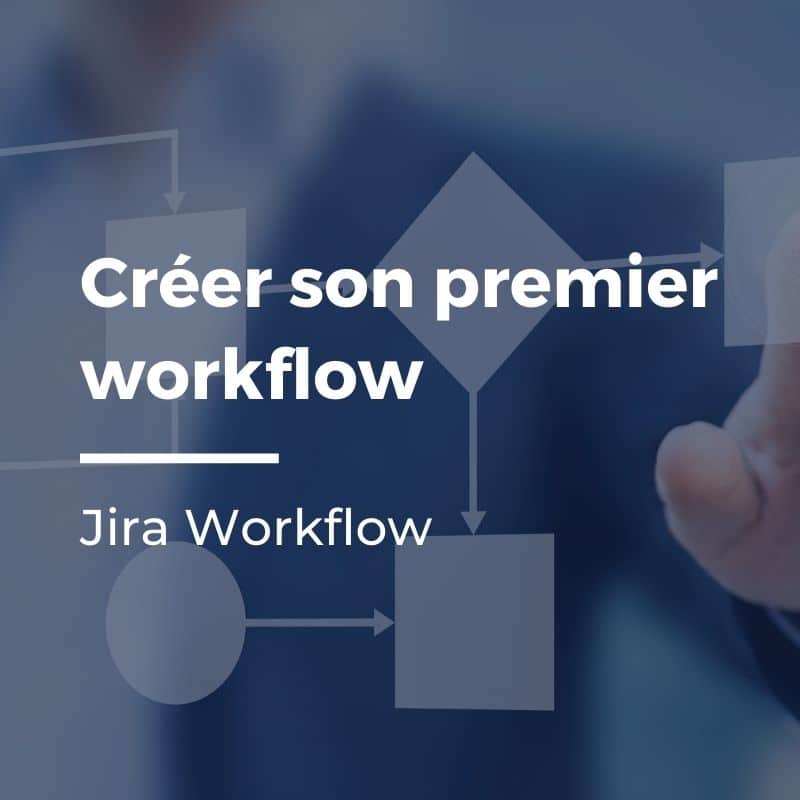 Jira Workflow : guide spécial débutant