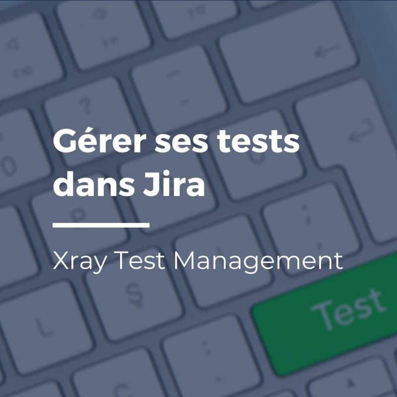 Gérer ses tests dans Jira avec Xray