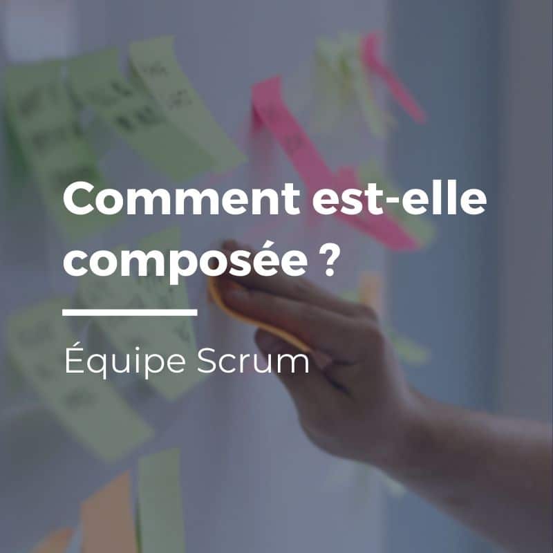 Équipe Scrum : comment est-elle composée ?