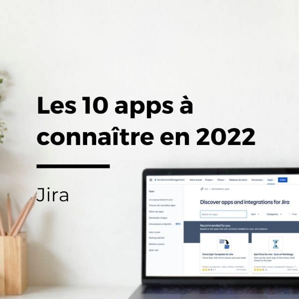 Les 10 apps Jira à connaître en 2022