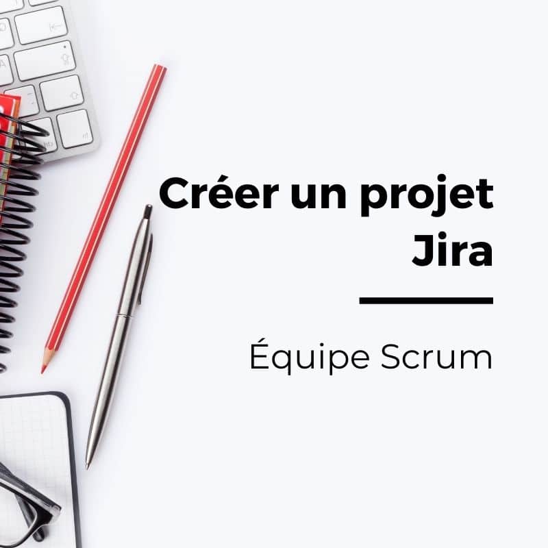 Équipe Scrum : créer son premier projet Jira