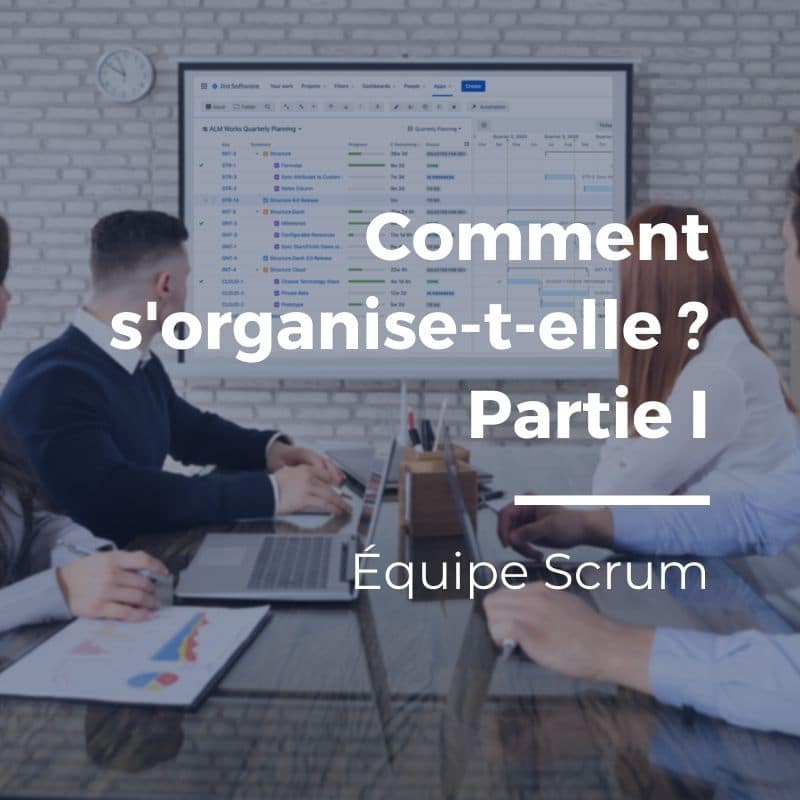 Équipe Scrum : comment s’organise-t-elle ?