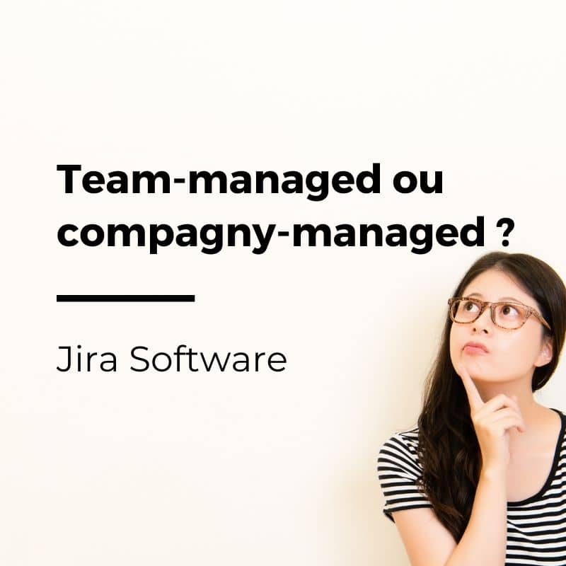 Projet Jira : Team-managed ou Compagny-managed ?