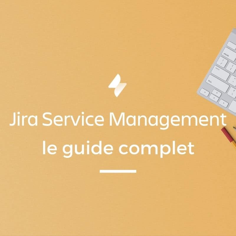 Jira Service Management : le guide complet