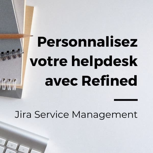 Personnaliser Jira Service Management avec Refined
