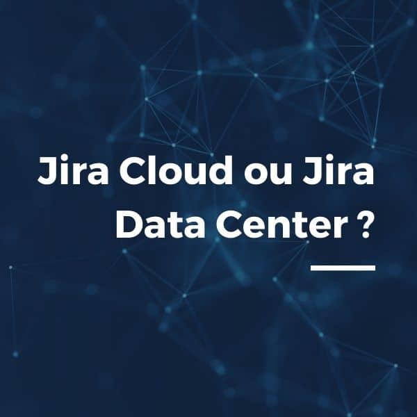 Jira Cloud ou Data Center, quelles sont les différences ?