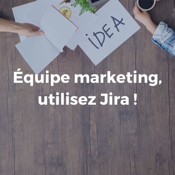 Équipe marketing, utilisez Jira !