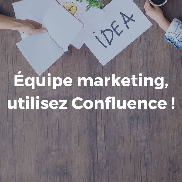 Équipe marketing, utilisez Confluence !