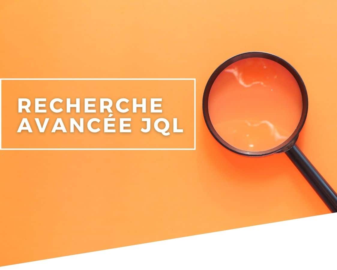 Recherche avancée JQL Jira
