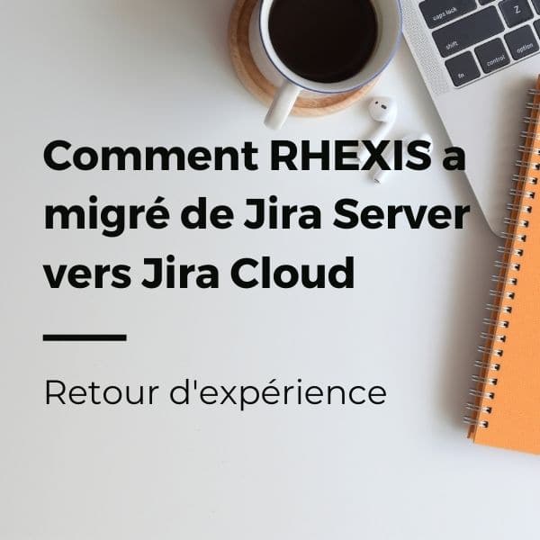 Comment RHEXIS a migré de Jira Server vers Jira Cloud ?