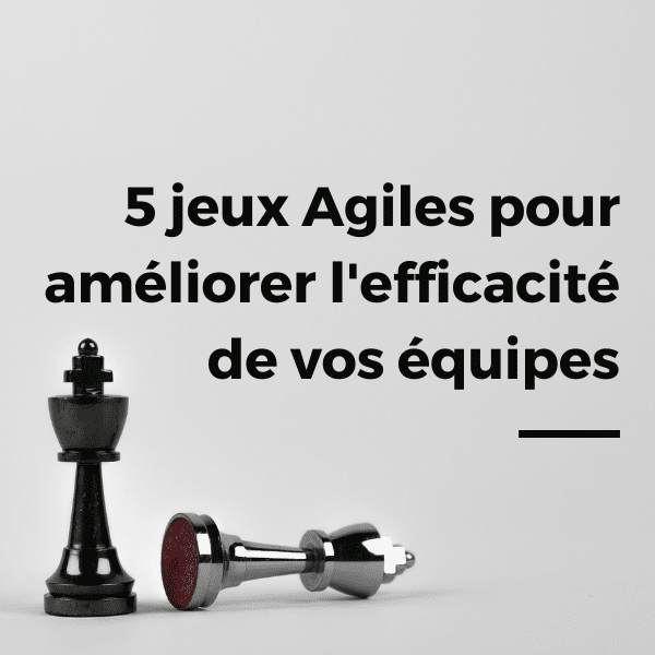 5 jeux agiles pour améliorer l’efficacité de vos équipes