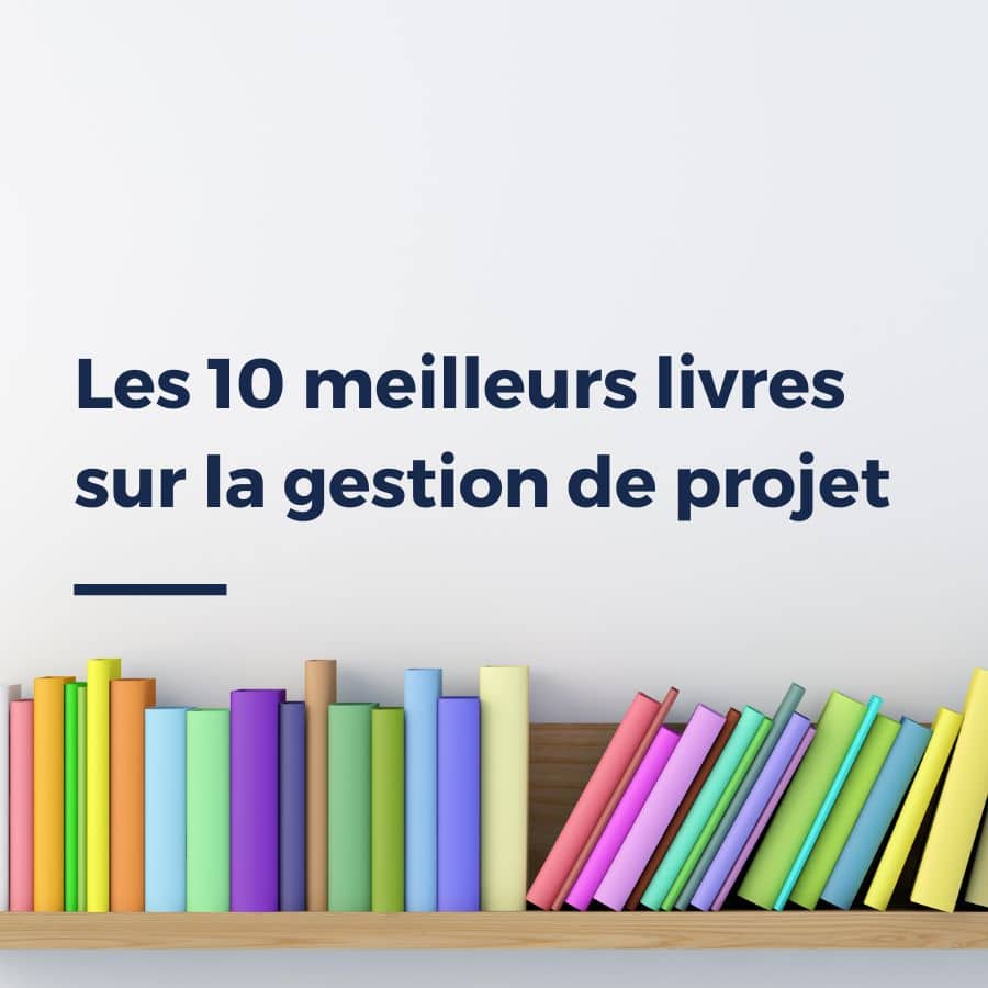 Les 10 meilleurs livres sur la gestion de projet