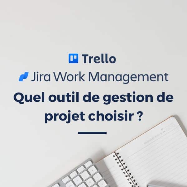 Que choisir entre Trello ou Jira Work Management ?
