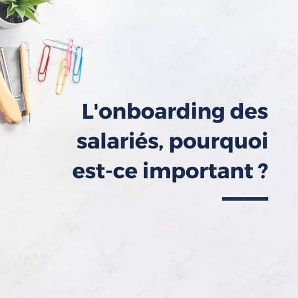 L’onboarding des salariés, pourquoi est-ce important ?