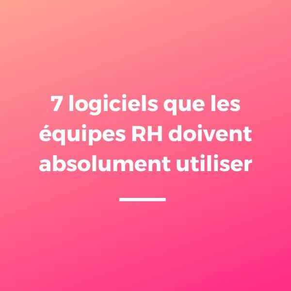 7 logiciels innovants que les équipes RH doivent absolument utiliser en 2024