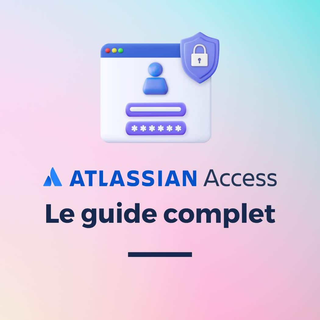 Guide complet d’Atlassian Access : améliorez votre sécurité et votre gestion des utilisateurs