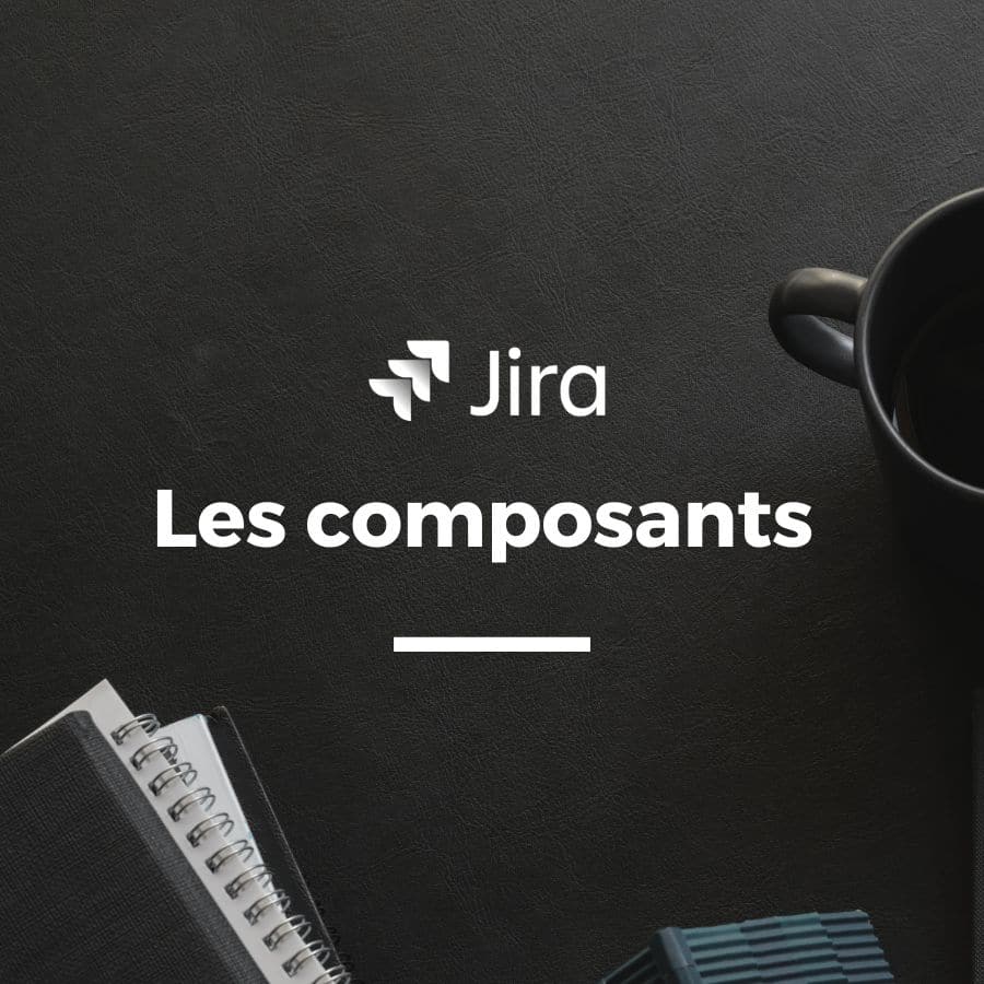 Les composants dans Jira